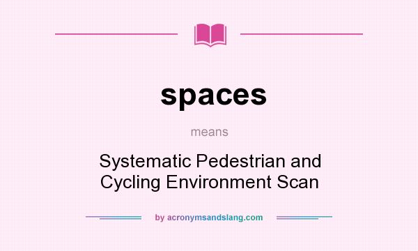 What does spaces mean? It stands for Systematic Pedestrian and Cycling Environment Scan