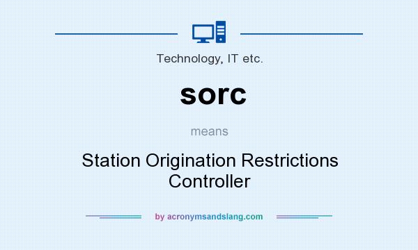 What does sorc mean? It stands for Station Origination Restrictions Controller