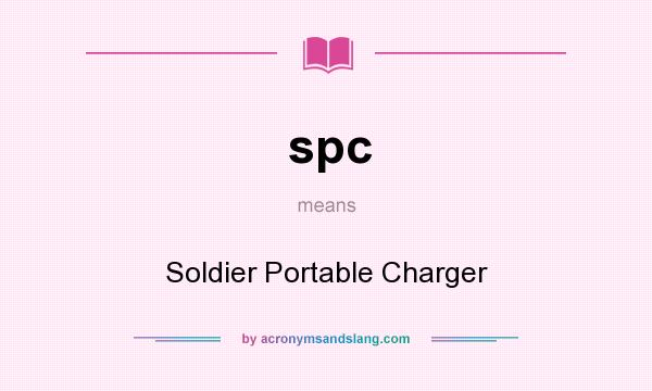 What does spc mean? It stands for Soldier Portable Charger