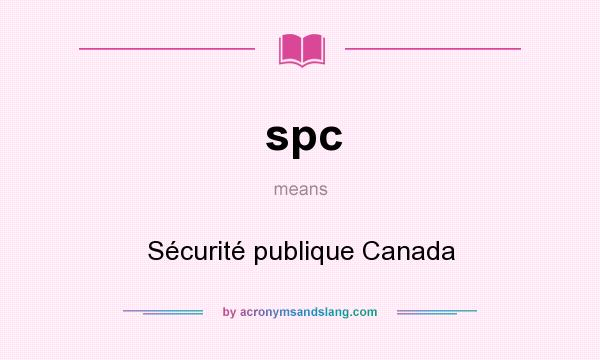 What does spc mean? It stands for Sécurité publique Canada