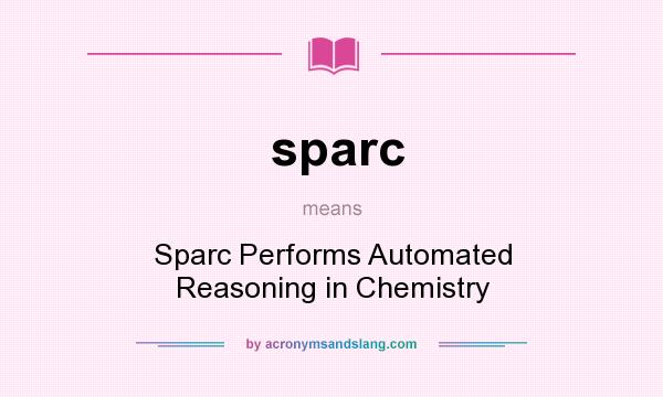 What does sparc mean? It stands for Sparc Performs Automated Reasoning in Chemistry