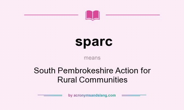 What does sparc mean? It stands for South Pembrokeshire Action for Rural Communities