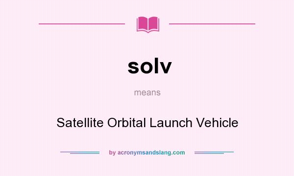 What does solv mean? It stands for Satellite Orbital Launch Vehicle