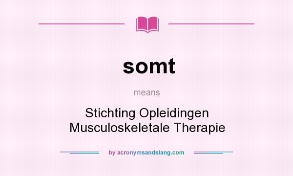 What does somt mean? It stands for Stichting Opleidingen Musculoskeletale Therapie