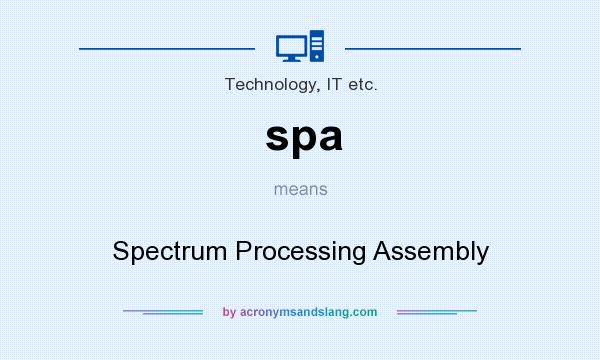 What does spa mean? It stands for Spectrum Processing Assembly