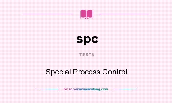 What does spc mean? It stands for Special Process Control