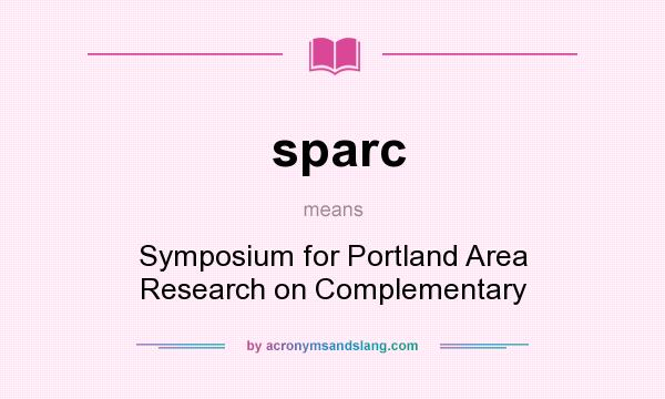 What does sparc mean? It stands for Symposium for Portland Area Research on Complementary