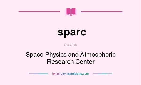 What does sparc mean? It stands for Space Physics and Atmospheric Research Center