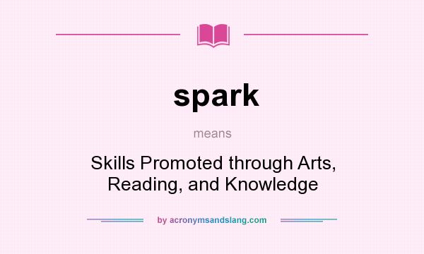 What does spark mean? It stands for Skills Promoted through Arts, Reading, and Knowledge