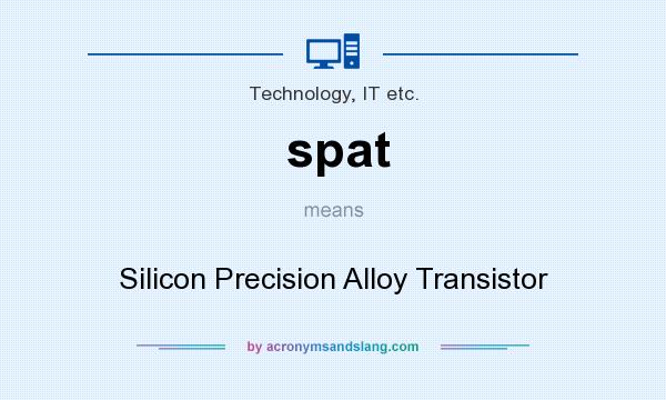 What does spat mean? It stands for Silicon Precision Alloy Transistor