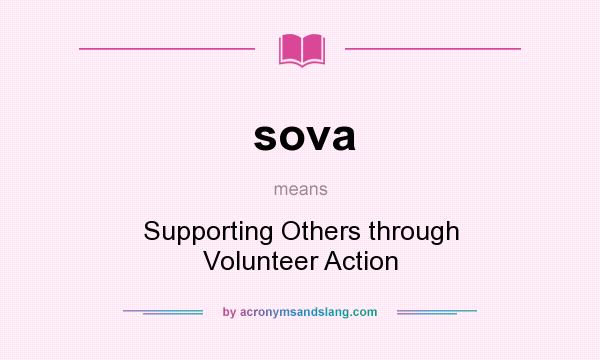 What does sova mean? It stands for Supporting Others through Volunteer Action