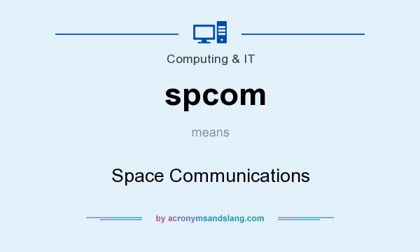 What does spcom mean? It stands for Space Communications