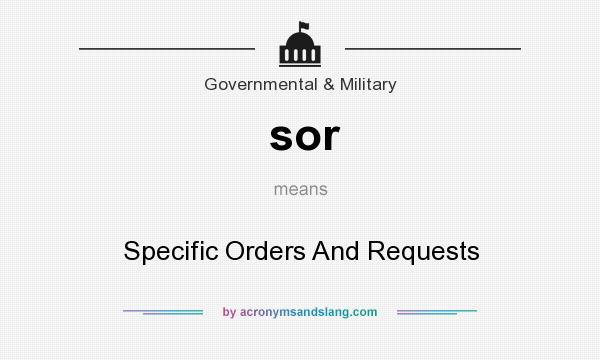 What does sor mean? It stands for Specific Orders And Requests