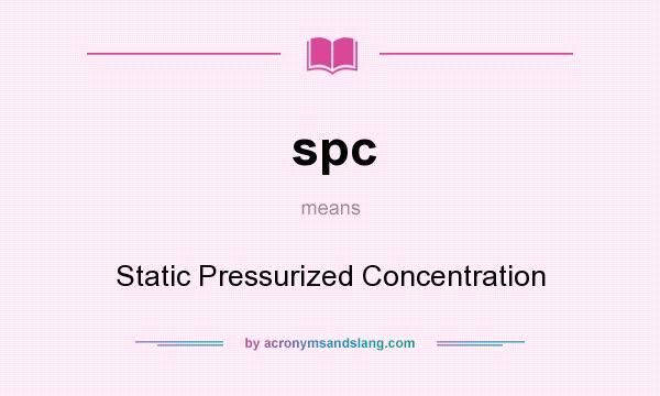 What does spc mean? It stands for Static Pressurized Concentration