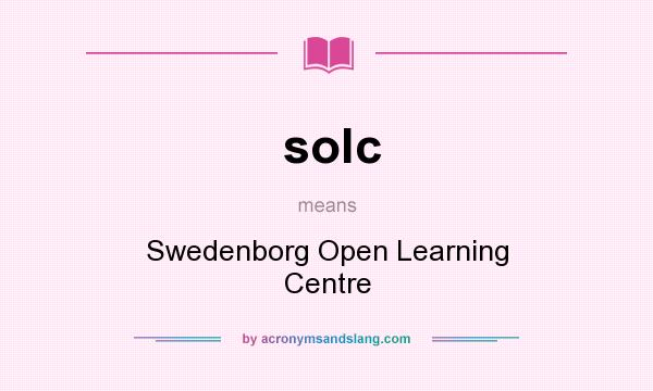 What does solc mean? It stands for Swedenborg Open Learning Centre