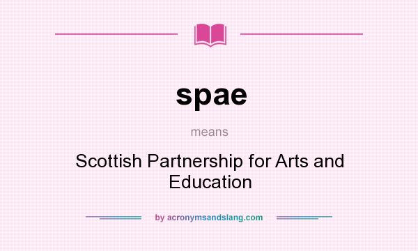 What does spae mean? It stands for Scottish Partnership for Arts and Education