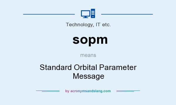 What does sopm mean? It stands for Standard Orbital Parameter Message