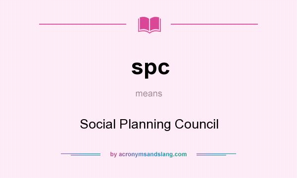 What does spc mean? It stands for Social Planning Council