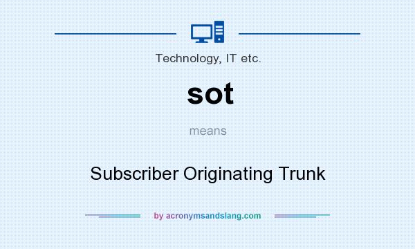 What does sot mean? It stands for Subscriber Originating Trunk