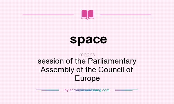 What does space mean? It stands for session of the Parliamentary Assembly of the Council of Europe