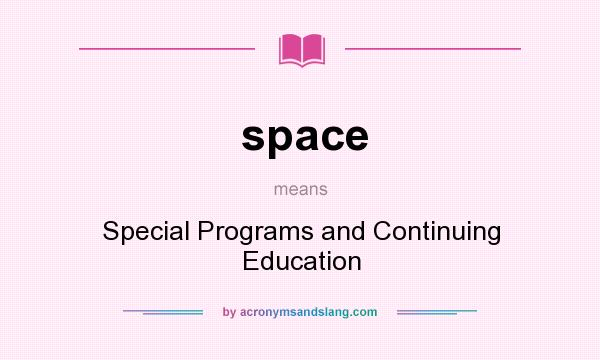 What does space mean? It stands for Special Programs and Continuing Education