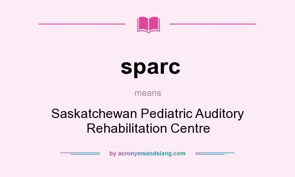 What does sparc mean? It stands for Saskatchewan Pediatric Auditory Rehabilitation Centre