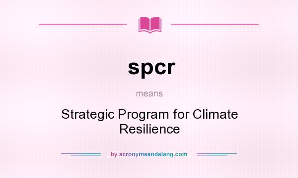 What does spcr mean? It stands for Strategic Program for Climate Resilience