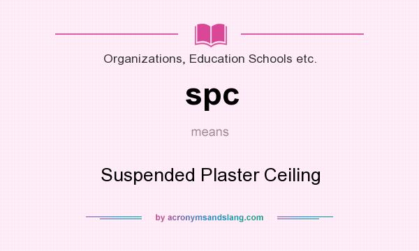 What does spc mean? It stands for Suspended Plaster Ceiling