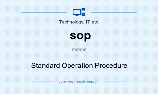 What does sop mean? It stands for Standard Operation Procedure
