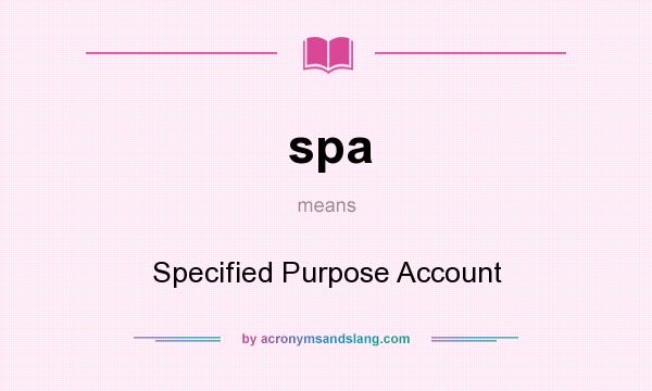 What does spa mean? It stands for Specified Purpose Account
