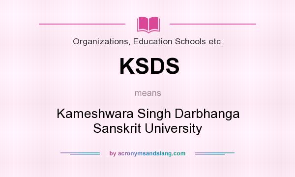 What does KSDS mean? It stands for Kameshwara Singh Darbhanga Sanskrit University