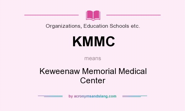What does KMMC mean? It stands for Keweenaw Memorial Medical Center
