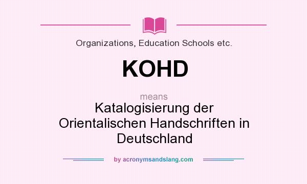 What does KOHD mean? It stands for Katalogisierung der Orientalischen Handschriften in Deutschland