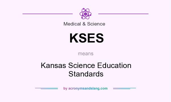 What does KSES mean? It stands for Kansas Science Education Standards
