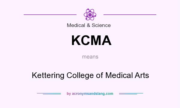 What does KCMA mean? It stands for Kettering College of Medical Arts