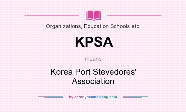 What does KPSA mean? It stands for Korea Port Stevedores` Association