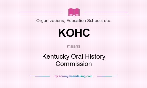 What does KOHC mean? It stands for Kentucky Oral History Commission