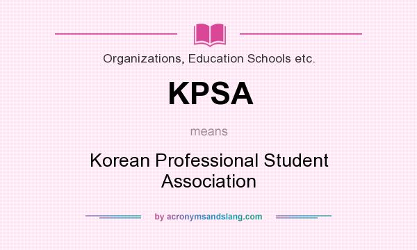 What does KPSA mean? It stands for Korean Professional Student Association