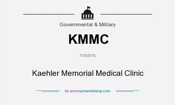 What does KMMC mean? It stands for Kaehler Memorial Medical Clinic