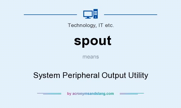 What does spout mean? It stands for System Peripheral Output Utility