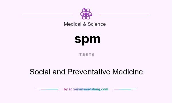 What does spm mean? It stands for Social and Preventative Medicine