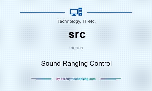 What does src mean? It stands for Sound Ranging Control