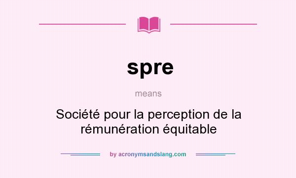 What does spre mean? It stands for Société pour la perception de la rémunération équitable