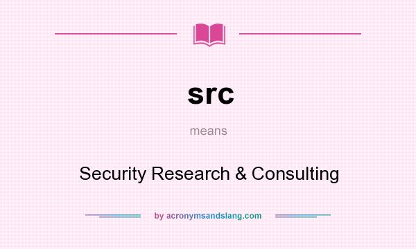 What does src mean? It stands for Security Research & Consulting