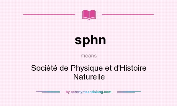 What does sphn mean? It stands for Société de Physique et d`Histoire Naturelle