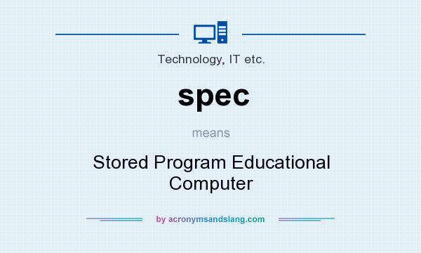 What does spec mean? It stands for Stored Program Educational Computer