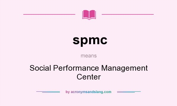 What does spmc mean? It stands for Social Performance Management Center
