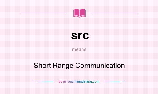 What does src mean? It stands for Short Range Communication