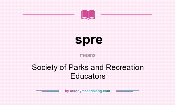 What does spre mean? It stands for Society of Parks and Recreation Educators