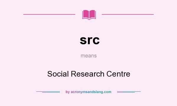 What does src mean? It stands for Social Research Centre